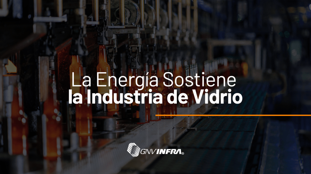 Gas natural comprimido. La energía que sostiene la industria de la fabricación de vidrio.